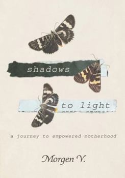 Paperback Shadows to Light: A Journey to Empowered Motherhood Book
