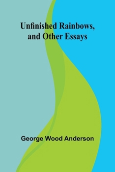 Paperback Unfinished Rainbows, and Other Essays Book