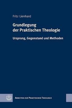 Hardcover Grundlegung der Praktischen Theologie: Ursprung, Gegenstand Und Methoden [German] Book