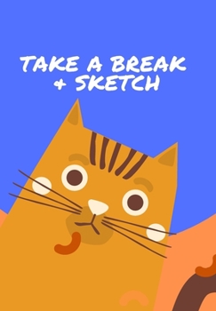 TAKE A BREAK & SKETCH: CARTOON CAT JOURNAL TO  USE AS RELAXATION AND THERAPY IN THIS STRESSFUL WORLD DRAW AND DOODLE YOUR TENSION AWAY