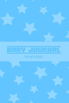 Baby Journal For New Moms: Newborn Baby Boy Planner - Infant Daily Schedule - Feeding Tracker - Diaper Change Log - New Mommy Nursing or Breastfeeding Record