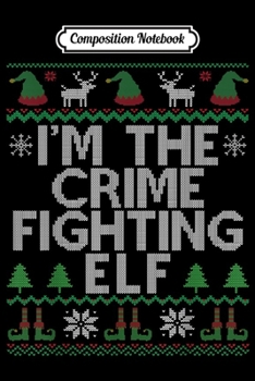 Composition Notebook: I'm The Police Elf Funny Cop Dad Ugly Christmas Pajama  Journal/Notebook Blank Lined Ruled 6x9 100 Pages