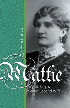 Paperback Mattie: Wyatt Earp's Secret Second Wife Book
