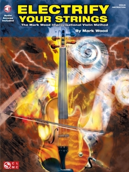 Paperback Electrify Your Strings: The Mark Wood Improvisational Violin Method [With CD] Book