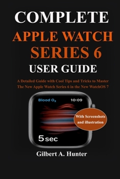 Paperback Complete Apple Watch Series 6 User Guide: A Detailed Guide with Cool Tips and Tricks to Master the New Apple Watch Series 6 in the New WatchOS 7 Book