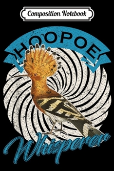Composition Notebook: Vintage Hoopoe Whisperer Gift Wild Birds Animal Lover Funny  Journal/Notebook Blank Lined Ruled 6x9 100 Pages