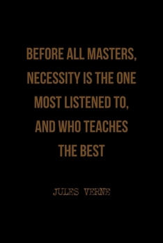 Before All Masters, Necessity Is The One Most Listened To, And Who Teaches The Best: All Purpose 6x9 Blank Lined Notebook Journal Way Better Than A Card Trendy Unique Gift Solid Black Jules Verne