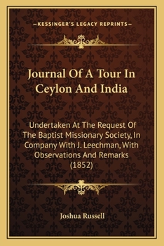 Paperback Journal Of A Tour In Ceylon And India: Undertaken At The Request Of The Baptist Missionary Society, In Company With J. Leechman, With Observations And Book