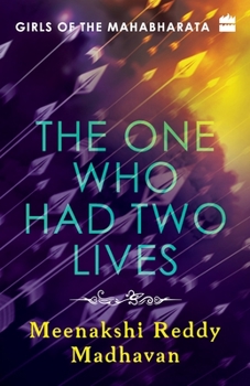 Girls of the Mahabharata: The One Who Had Two Lives - Book #2 of the Girls of the Mahabharata