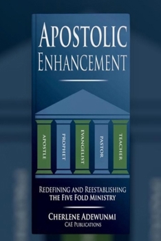 APOSTOLIC ENHANCEMENT: REDEFINING AND REESTABLISHING THE FIVE FOLD MINISTY