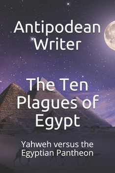 Paperback The Ten Plagues of Egypt: Yahweh versus the Egyptian Pantheon Book