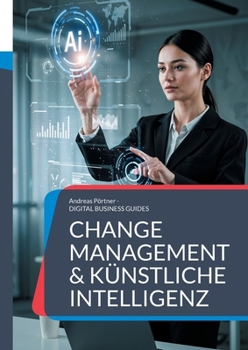 Paperback Change Management & Künstliche Intelligenz: Strategien, Strukturen und Systeme für eine neue Ära [German] Book