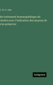 Du traitement homoeopathique du choléra avec l'indication des moyens de s'en préserver (French Edition)