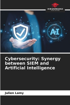 Paperback Cybersecurity: Synergy between SIEM and Artificial Intelligence Book