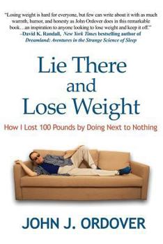 Paperback Lie There and Lose Weight: How I Lost 100 Pounds By Doing Next to Nothing Book