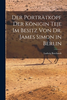 Paperback Der Porträtkopf der Königin Teje im Besitz von Dr. James Simon in Berlin [German] Book
