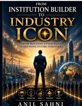 Paperback From Institution Builder to Industry Icon: Creating Influence, Authority & Market Leadership That Shapes Industries Book