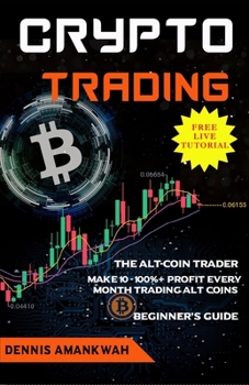 Paperback Crypto Trading: The Alt-coin Trader - Make 10 - 100%+ Profit Every Month Trading Alt-coins Book