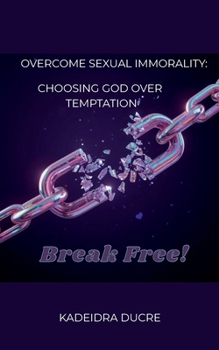 Paperback Overcome Sexual Immorality: Choosing God Over Temptation Book