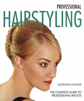 Paperback Professional Hairstyling: The Complete Guide to Professional Results (New Holland) Improve Your Skills from Washing, Cutting, Coloring, and Styling, to Setting Up Your Own Salon Book