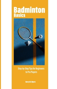 Badminton Basics: Step-by-Step Tips for Beginners to Pro Players