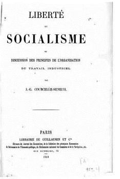 Paperback Liberté et socialisme, ou, Discussion des principes de l'organisation du travail industriel [French] Book