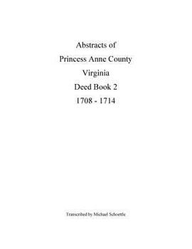Paperback Abstracts of Princess Anne County Virginia Deed Book 2, 1708 - 1714 Book