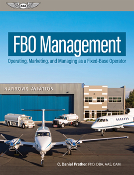 FBO Management: Operating, Marketing, and Managing as a Fixed-Base Operator