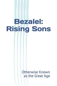Paperback Bezalel: Rising Sons: Otherwise Known as The Great Age Book