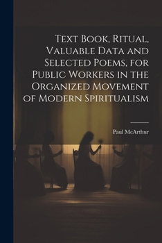 Paperback Text Book, Ritual, Valuable Data and Selected Poems, for Public Workers in the Organized Movement of Modern Spiritualism Book