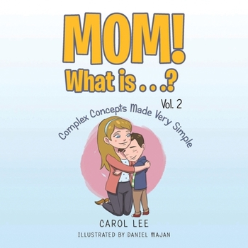 Paperback Mom! What Is . . .? Vol. 2: Complex Concepts Made Very Simple Book