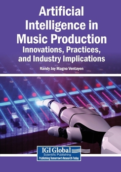 Paperback Artificial Intelligence in Music Production: Innovations, Practices, and Industry Implications Book