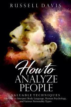 Paperback How to Analyze People: Valuable Techniques on How to Interpret Body Language, Human Psychology, and Various Personality Types Book