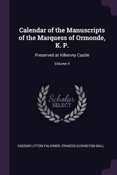 Paperback Calendar of the Manuscripts of the Marquess of Ormonde, K. P.: Preserved at Kilkenny Castle; Volume 4 Book