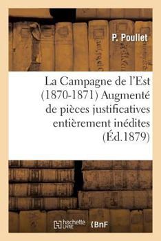Paperback La Campagne de l'Est (1870-1871) Augmenté de Pièces Justificatives Entièrement Inédites [French] Book