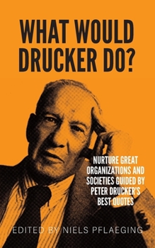 Paperback What would Drucker do?: Nurture great organizations and societies guided by Peter Drucker's best quotes Book