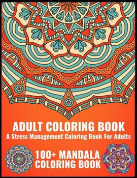 Adult Coloring Book  A Stress Management Coloring Book For Adult  100+ Mandala Coloring Book: Mandala Coloring Book  World's Most Beautiful Mandalas For Stress Relief and Relaxation
