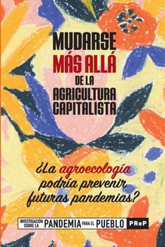 Paperback Mudarse màs allá de la agricultura capitalista: ¿la agroecología podría prevenir futuras pandemias? [Spanish] Book