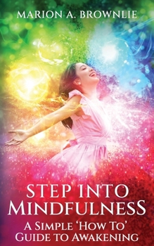 Paperback Step into Mindfulness: A Simple "How To" Guide to Awakening Book