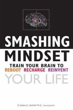 Smashing Mindset: Train your brain to reboot, recharge, reinvent your life