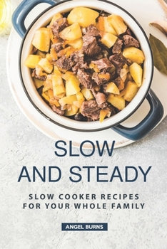 Paperback Slow and Steady: Slow Cooker Recipes for Your Whole Family Book