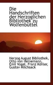 Die Handschriften der Herzoglichen Bibliothek Zu Wolfenbnttel
