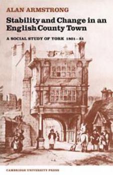 Hardcover Stability and Change in an English County Town: A Social Study of York 1801–51 Book