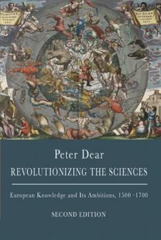 Paperback Revolutionizing the Sciences: European Knowledge and Its Ambitions, 1500-1700 - Second Edition Book