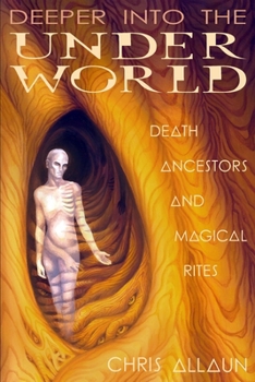 Paperback Deeper Into the Underworld: Death, Ancestors & Magical Rites Book