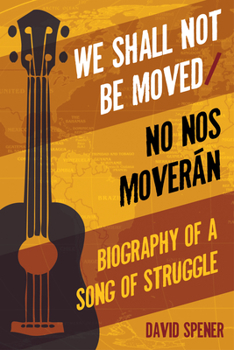 Hardcover We Shall Not Be Moved/No Nos Moveran: Biography of a Song of Struggle Book