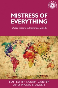 Paperback Mistress of Everything: Queen Victoria in Indigenous Worlds Book