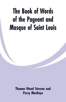 Paperback The Book Of Words Of The Pageant And Masque Of Saint Louis Book