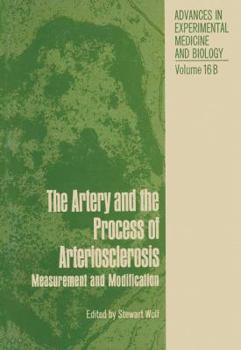 Hardcover The Artery and the Process of Arteriosclerosis: Measurement and Modification, The second half of the Proceedings of an Interdisciplinary Conference on ... Man, April 19–25, 1970, Lindau, West Germany Book