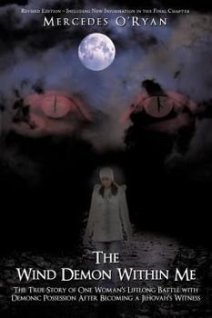 The Wind Demon Within Me: The True Story of One Woman's Lifelong Battle with Demonic Possession After Becoming a Jehovah's Witness